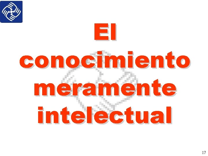 El conocimiento meramente intelectual 17 