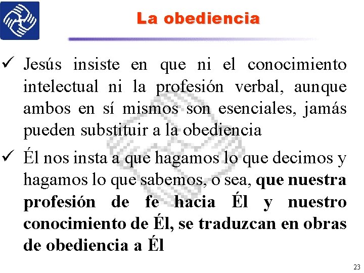 La obediencia ü Jesús insiste en que ni el conocimiento intelectual ni la profesión