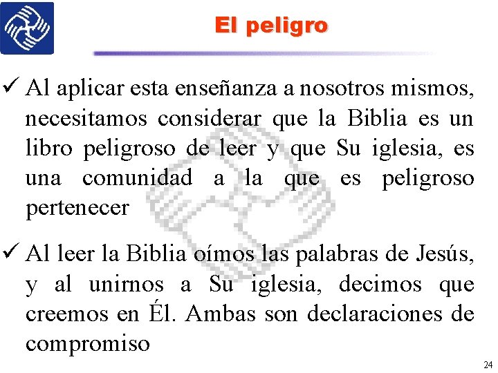 El peligro ü Al aplicar esta enseñanza a nosotros mismos, necesitamos considerar que la