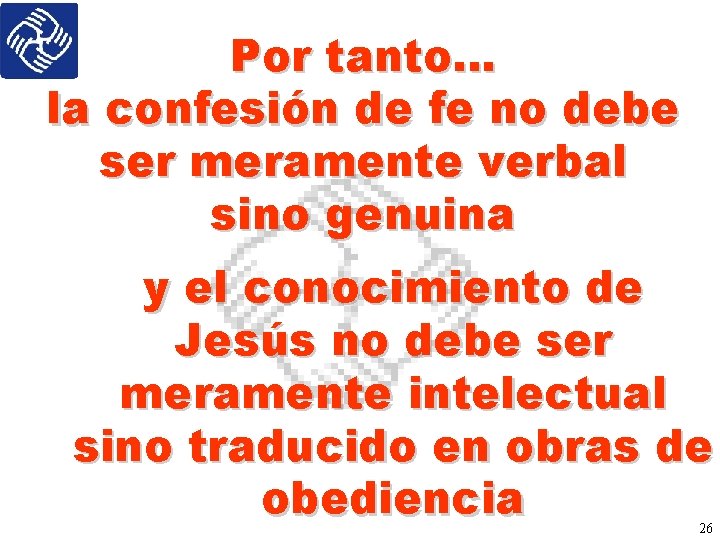 Por tanto… la confesión de fe no debe ser meramente verbal sino genuina y
