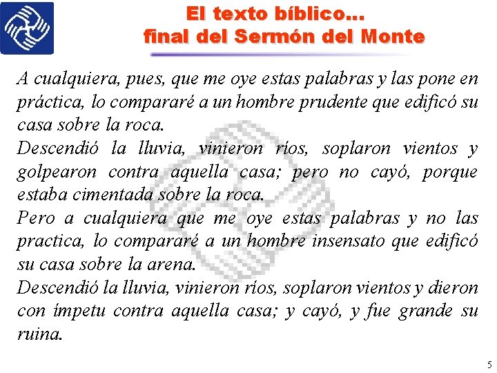 El texto bíblico… final del Sermón del Monte A cualquiera, pues, que me oye