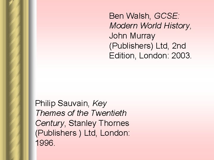 Ben Walsh, GCSE: Modern World History, John Murray (Publishers) Ltd, 2 nd Edition, London: