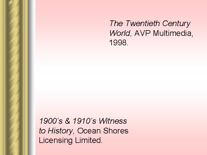 The Twentieth Century World, AVP Multimedia, 1998. 1900’s & 1910’s Witness to History, Ocean