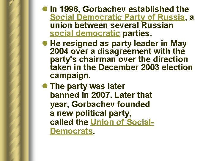 l In 1996, Gorbachev established the Social Democratic Party of Russia, a union between