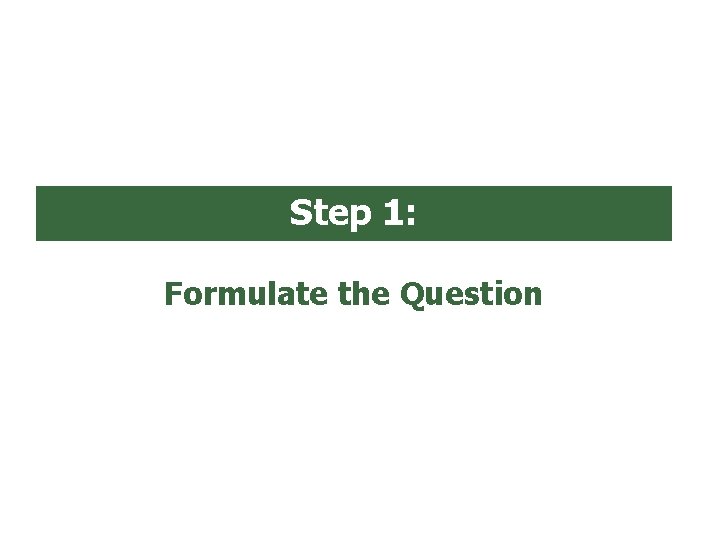Step 1: Formulate the Question 