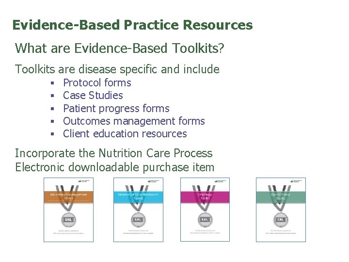 Evidence-Based Practice Resources What are Evidence-Based Toolkits? Toolkits are disease specific and include §