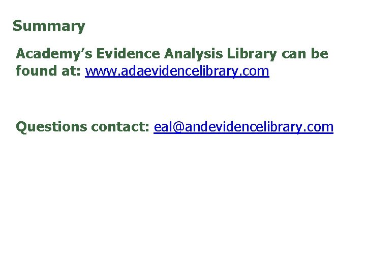 Summary Academy’s Evidence Analysis Library can be found at: www. adaevidencelibrary. com Questions contact: