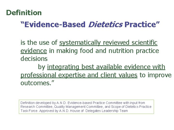 Definition “Evidence-Based Dietetics Practice” is the use of systematically reviewed scientific evidence in making