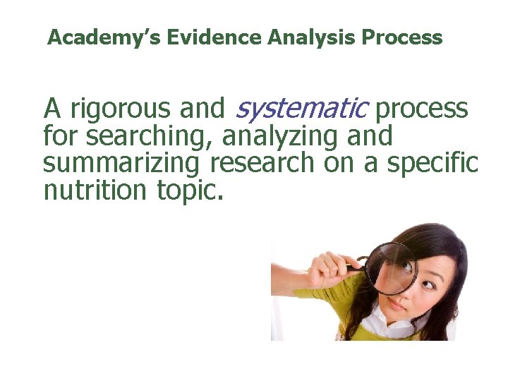 Academy’s Evidence Analysis Process A rigorous and systematic process for searching, analyzing and summarizing