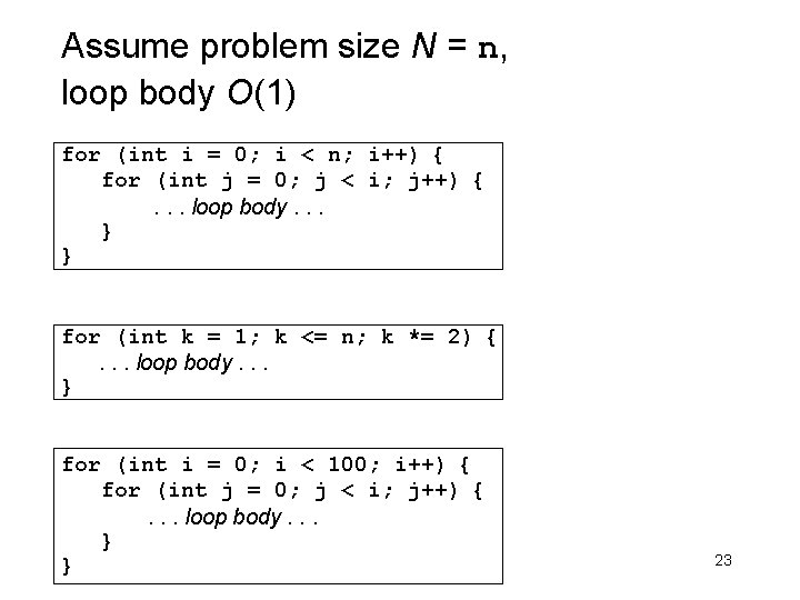 Assume problem size N = n, loop body O(1) for (int i = 0;