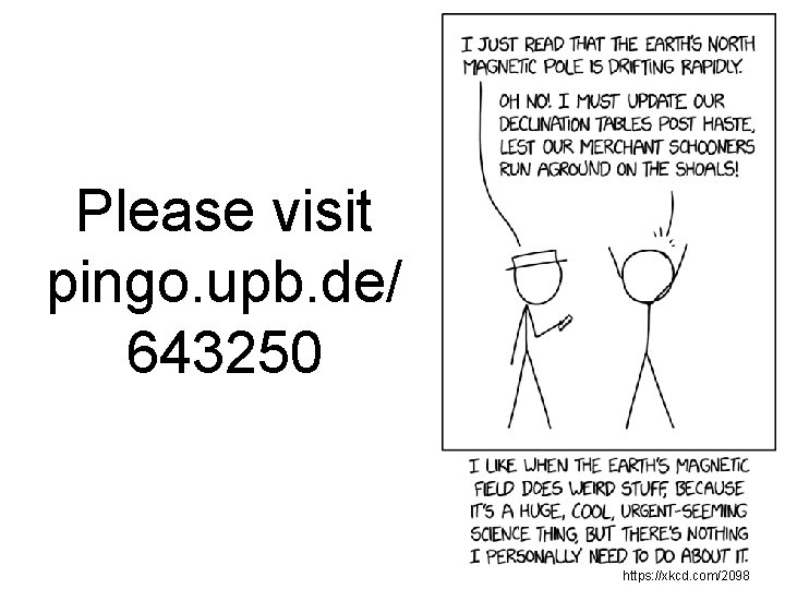 Please visit pingo. upb. de/ 643250 https: //xkcd. com/2098 