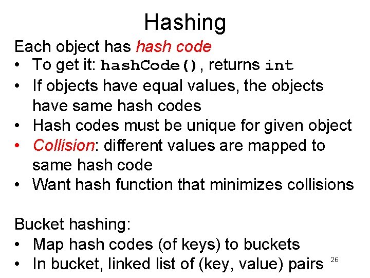 Hashing Each object hash code • To get it: hash. Code(), returns int •