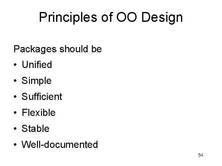 Principles of OO Design Packages should be • Unified • Simple • Sufficient •