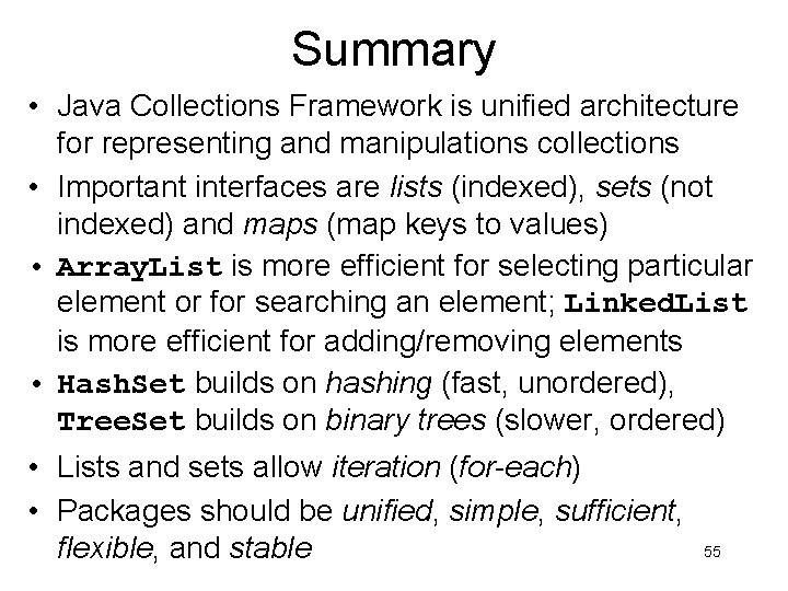 Summary • Java Collections Framework is unified architecture for representing and manipulations collections •