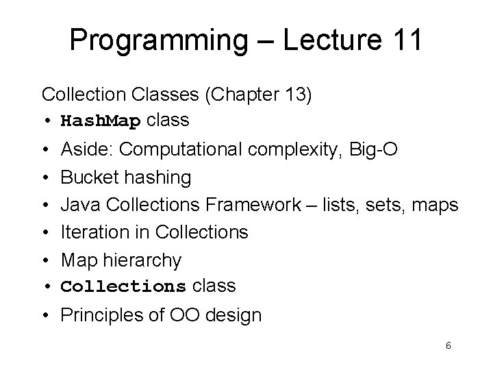 Programming – Lecture 11 Collection Classes (Chapter 13) • Hash. Map class • •