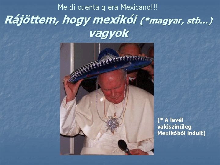 Me di cuenta q era Mexicano!!! Rájöttem, hogy mexikói (*magyar, stb…) vagyok (* A