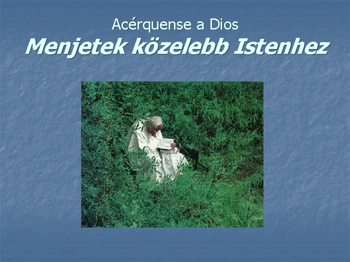 Acérquense a Dios Menjetek közelebb Istenhez 