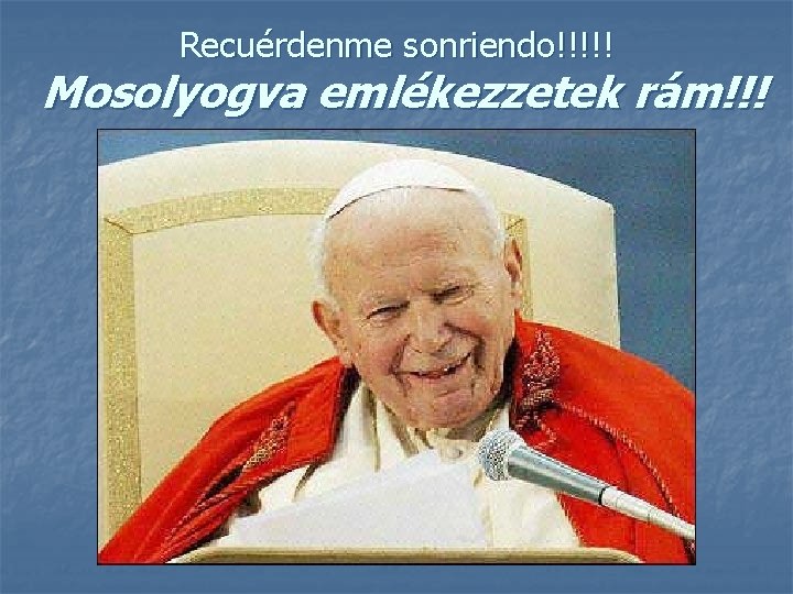 Recuérdenme sonriendo!!!!! Mosolyogva emlékezzetek rám!!! 