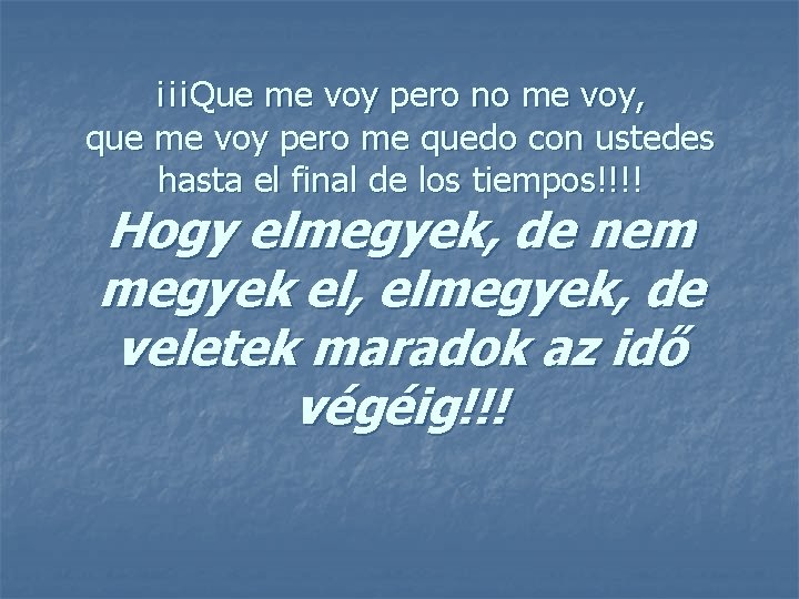 ¡¡¡Que me voy pero no me voy, que me voy pero me quedo con