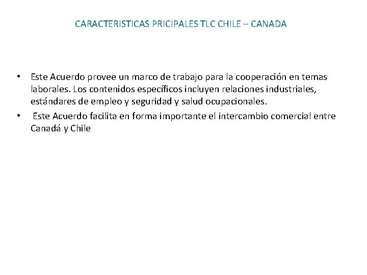 CARACTERISTICAS PRICIPALES TLC CHILE – CANADA • Este Acuerdo provee un marco de trabajo