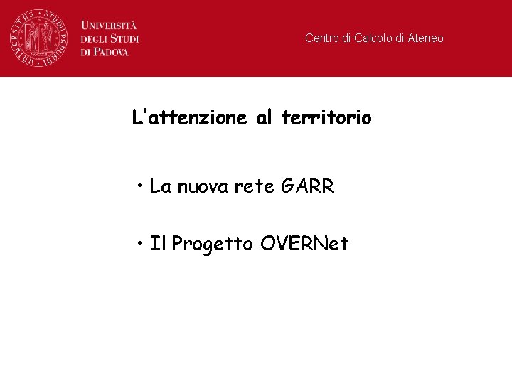 Centro di Calcolo di Ateneo L’attenzione al territorio • La nuova rete GARR •