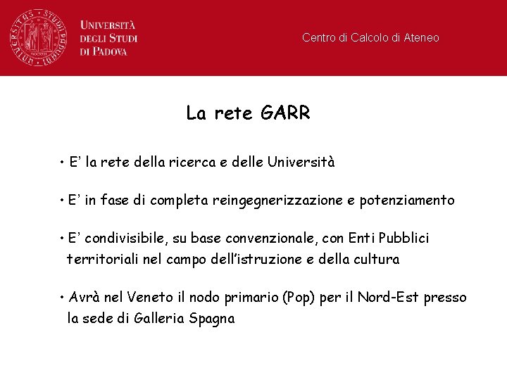 Centro di Calcolo di Ateneo La rete GARR • E’ la rete della ricerca