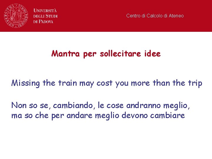 Centro di Calcolo di Ateneo Mantra per sollecitare idee Missing the train may cost