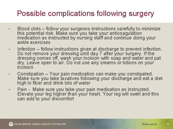 Possible complications following surgery • • Blood clots – follow your surgeons instructions carefully