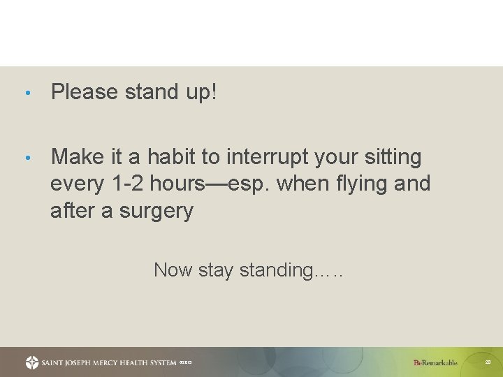  • Please stand up! • Make it a habit to interrupt your sitting