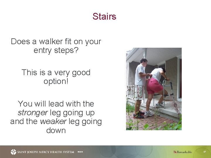 Stairs Does a walker fit on your entry steps? This is a very good