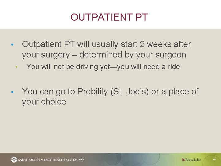 OUTPATIENT PT Outpatient PT will usually start 2 weeks after your surgery – determined