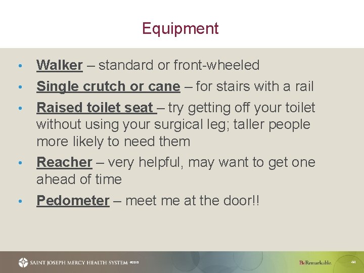 Equipment • • • Walker – standard or front-wheeled Single crutch or cane –