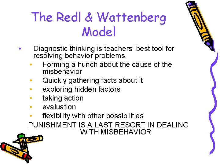 The Redl & Wattenberg Model • Diagnostic thinking is teachers’ best tool for resolving