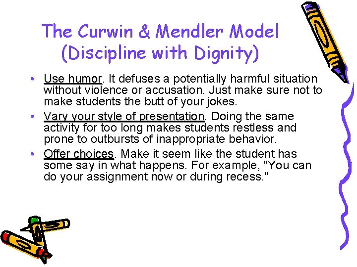 The Curwin & Mendler Model (Discipline with Dignity) • Use humor It defuses a