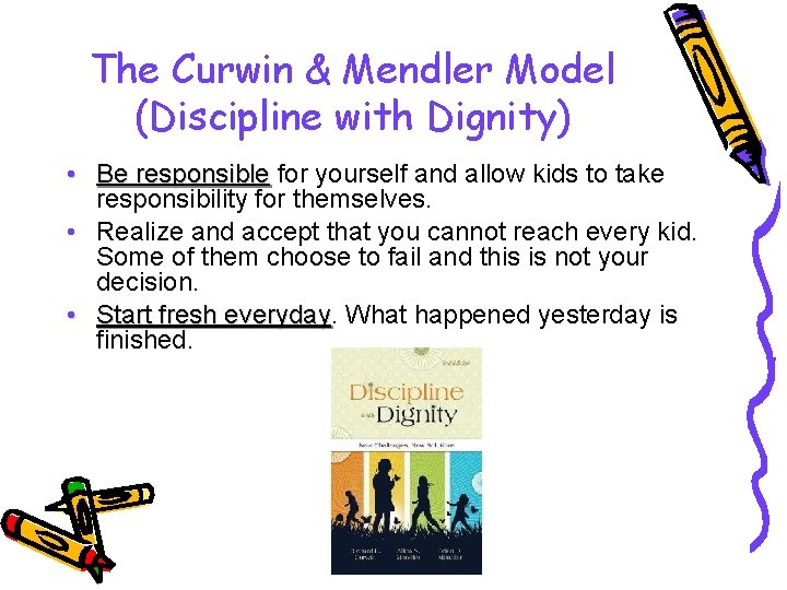 The Curwin & Mendler Model (Discipline with Dignity) • Be responsible for yourself and