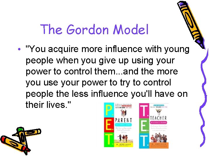 The Gordon Model • "You acquire more influence with young people when you give