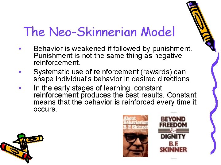 The Neo-Skinnerian Model • • • Behavior is weakened if followed by punishment. Punishment