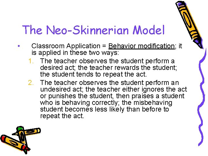 The Neo-Skinnerian Model • Classroom Application = Behavior modification; modification it is applied in