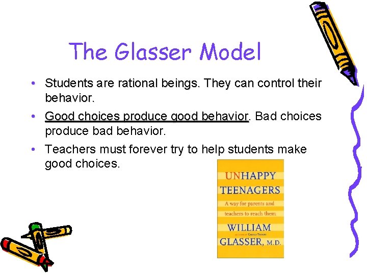 The Glasser Model • Students are rational beings. They can control their behavior. •
