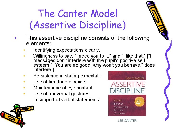 The Canter Model (Assertive Discipline) • This assertive discipline consists of the following elements: