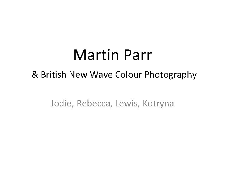 Martin Parr & British New Wave Colour Photography Jodie, Rebecca, Lewis, Kotryna 