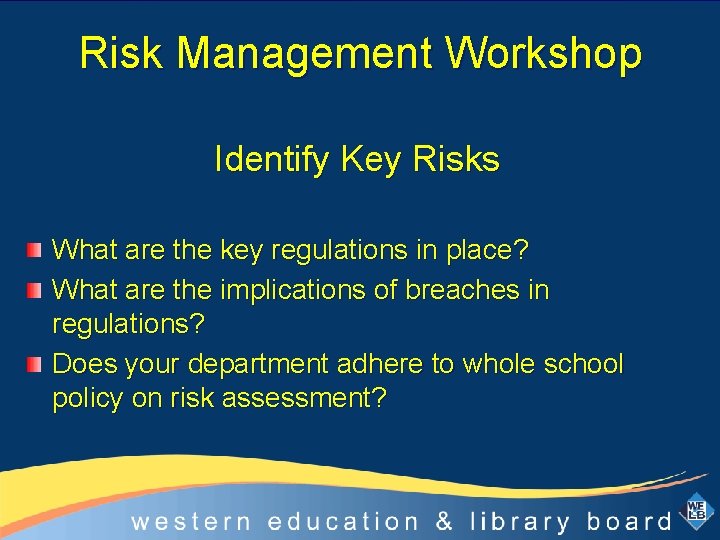 Risk Management Workshop Identify Key Risks What are the key regulations in place? What