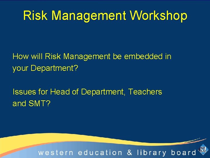 Risk Management Workshop How will Risk Management be embedded in your Department? Issues for