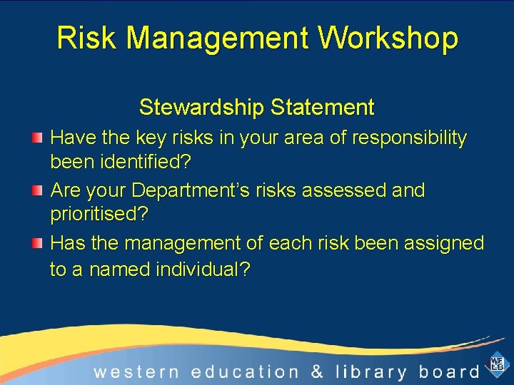 Risk Management Workshop Stewardship Statement Have the key risks in your area of responsibility