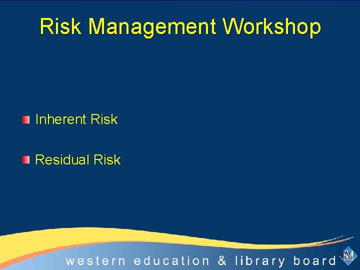 Risk Management Workshop Inherent Risk Residual Risk 