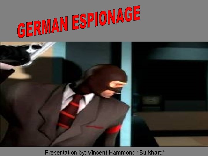 Presentation by: Vincent Hammond *Burkhard* 