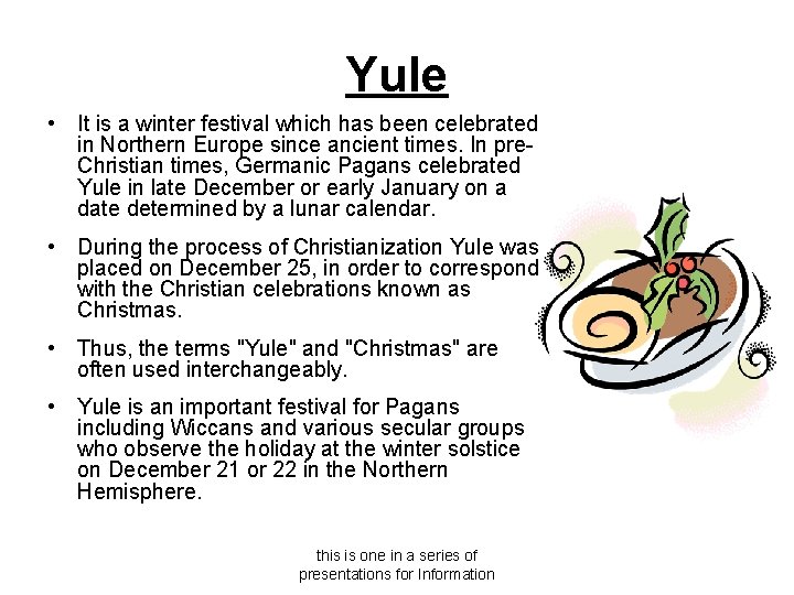 Yule • It is a winter festival which has been celebrated in Northern Europe