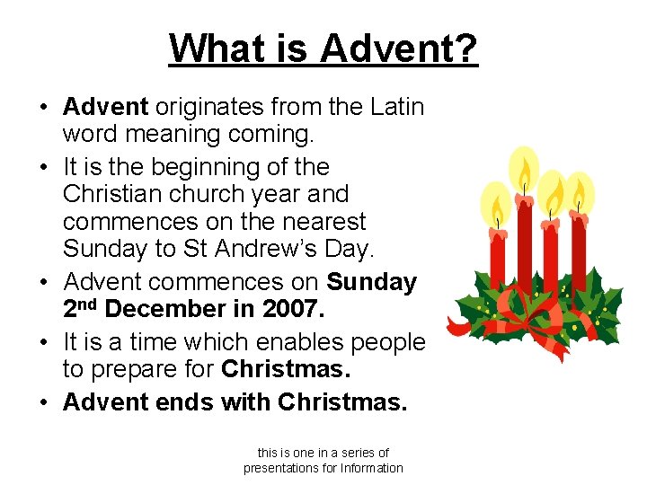 What is Advent? • Advent originates from the Latin word meaning coming. • It