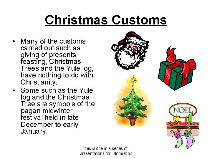 Christmas Customs • Many of the customs carried out such as giving of presents,