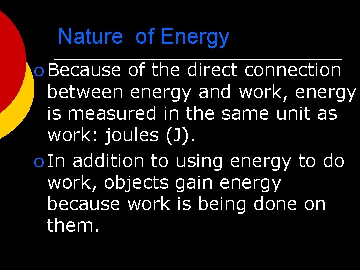 Nature of Energy ¡ Because of the direct connection between energy and work, energy